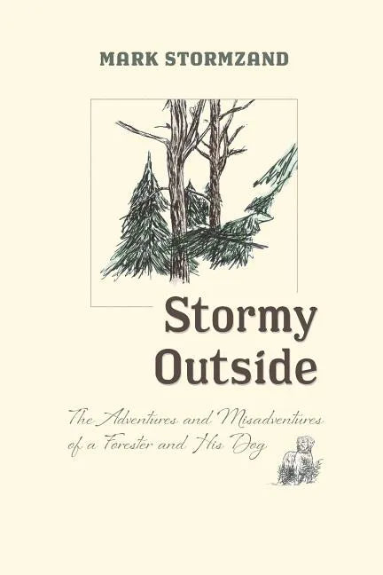 Stormy Outside: The Adventures and Misadventures of a Forester and His Dog - Paperback