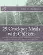 25 Crockpot Meals with Chicken: Delicious, easy, healthy Crockpot Chicken Recipes in 3 Steps or Less (Includes no. of servings and nutritional data) - Paperback