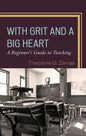 With Grit and a Big Heart: A Beginners Guide to Teaching - Hardcover