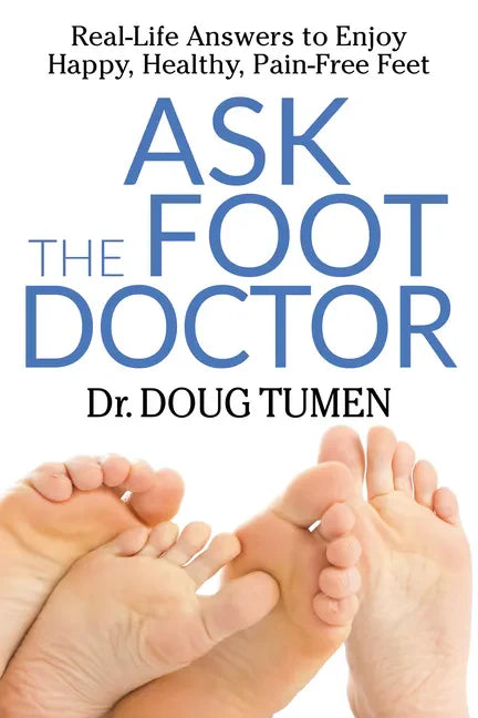 Ask the Foot Doctor: Real-Life Answers to Enjoy Happy, Healthy, Pain-Free Feet - Paperback