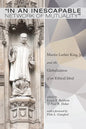 In an Inescapable Network of Mutuality: Martin Luther King, Jr. and the Globalization of an Ethical Ideal - Paperback