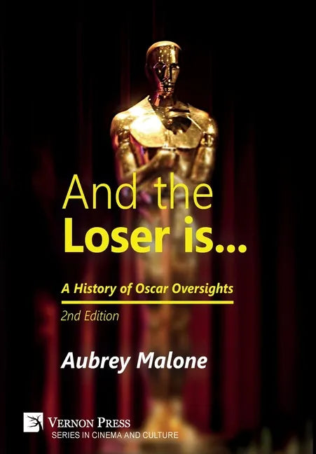 And the Loser is: A History of Oscar Oversights: 2nd Edition - Hardcover