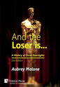 And the Loser is: A History of Oscar Oversights: 2nd Edition - Hardcover