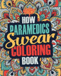 How Paramedics Swear Coloring Book: A Funny, Irreverent, Clean Swear Word Paramedic Coloring Book Gift Idea - Paperback
