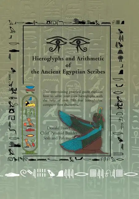 Hieroglyphs and Arithmetic of the Ancient Egyptian Scribes: Version 1 - Hardcover