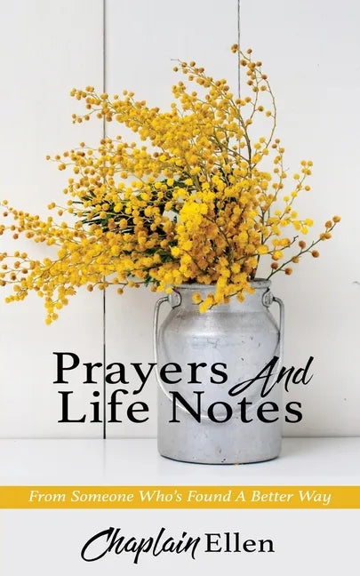 Prayers And Life Notes: From Someone Who's Found A Better Way - Paperback