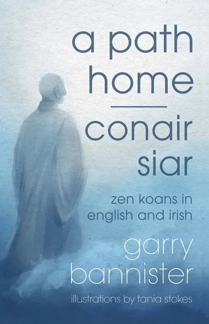 A Path Home / Conair Siar: Zen Koans in English and Irish - Paperback