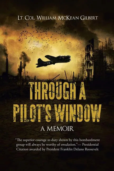 Through a Pilot's Window: Adventures Piloting a B-24 Bomber in the 9th and 344th Bomber Squadron in WWII During the Asian-Pacific, European and - Paperback