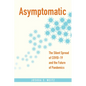 Asymptomatic: The Silent Spread of Covid-19 and the Future of Pandemics - Paperback