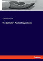 The Catholic's Pocket Prayer Book - Paperback