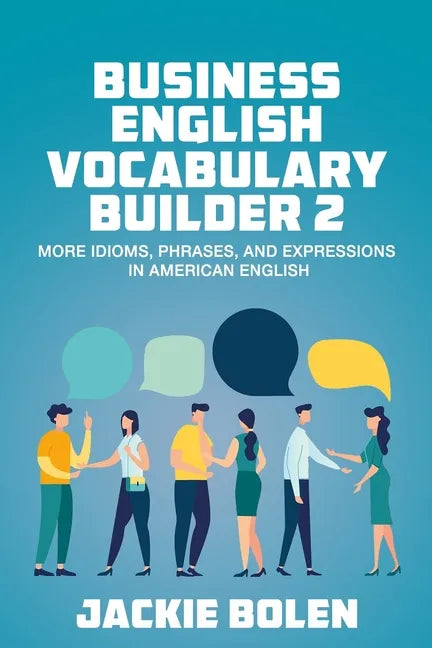Business English Vocabulary Builder 2: More Idioms, Phrases, and Expressions in American English - Paperback