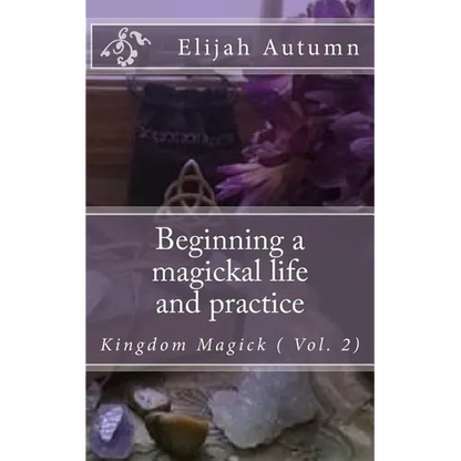 Beginning a magickal life and practice: Kingdom Magick ( Vol.2) - Paperback