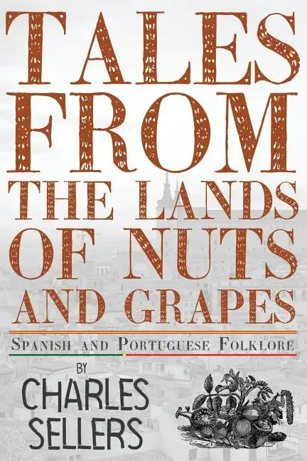 Tales from the Lands of Nuts and Grapes: Spanish and Portuguese Folklore - Paperback