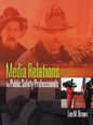 Media Relations for Public Safety Professionals - Paperback