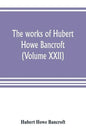 The works of Hubert Howe Bancroft (Volume XXII): History of California (Volume V) 1846-1848 - Paperback