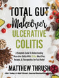 Total Gut Makeover: Ulcerative Colitis: A Complete Guide To Understanding Ulcerative Colitis With 28-Day Meal Plan, Recipes, & Therapeutic - Hardcover