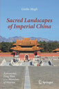 Sacred Landscapes of Imperial China: Astronomy, Feng Shui, and the Mandate of Heaven - Paperback
