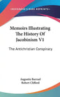 Memoirs Illustrating The History Of Jacobinism V1: The Antichristian Conspiracy - Hardcover