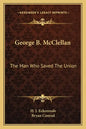George B. McClellan: The Man Who Saved the Union - Paperback