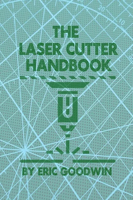 The Laser Cutter Handbook: A guide to machine set up, operatiion, servicing and maintenance. - Paperback