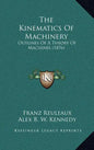 The Kinematics of Machinery: Outlines of a Theory of Machines (1876) - Hardcover