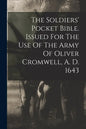 The Soldiers' Pocket Bible. Issued For The Use Of The Army Of Oliver Cromwell, A. D. 1643 - Paperback