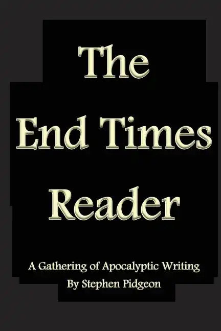 The End Times Reader: A Gathering of Apocalyptic Writing - Paperback