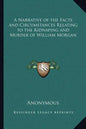 A Narrative of the Facts and Circumstances Relating to the Kidnaping and Murder of William Morgan - Paperback