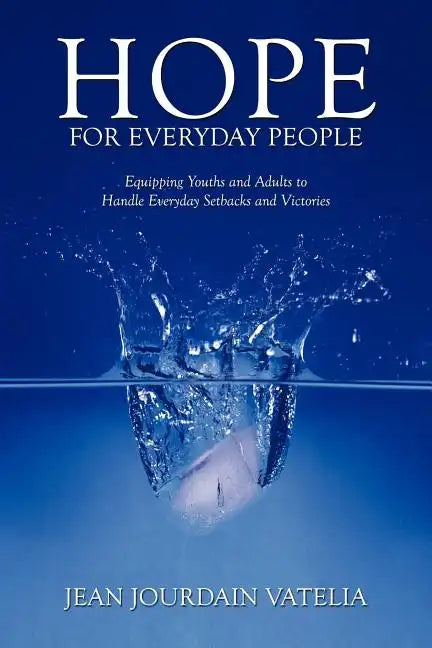Hope for Everyday People: Equipping Youths and Adults to Handle Everyday Setbacks and Victories - Paperback