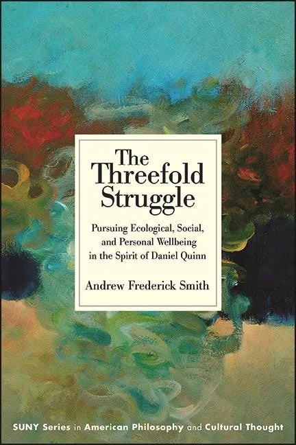 The Threefold Struggle: Pursuing Ecological, Social, and Personal Wellbeing in the Spirit of Daniel Quinn - Hardcover