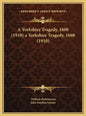 A Yorkshire Tragedy, 1608 (1910) a Yorkshire Tragedy, 1608 (1910) - Hardcover