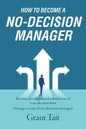 How to Become a No-Decision Manager: Become an enlightened subordinate of a no-decision boss, Manage a team of no-decision managers - Paperback