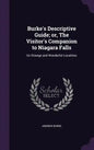 Burke's Descriptive Guide; or, The Visitor's Companion to Niagara Falls: Its Strange and Wonderful Localities - Hardcover