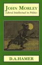 John Morley: Liberal Intellectual in Polotics - Paperback