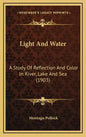 Light And Water: A Study Of Reflection And Color In River, Lake And Sea (1903) - Hardcover
