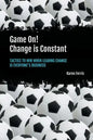 Game On! Change is Constant: Tactics to Win When Leading Change Is Everyone's Business - Paperback