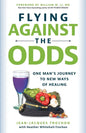 Flying Against the Odds: One Man's Journey to New Ways of Healing - Paperback