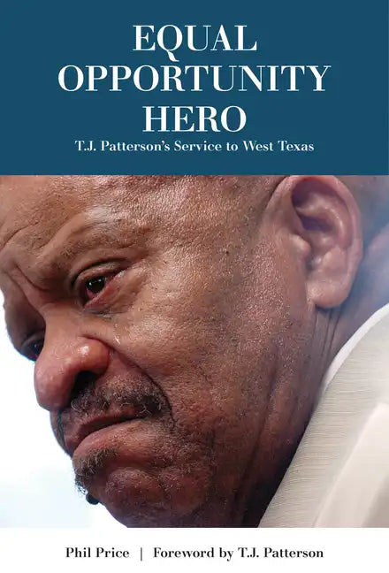 Equal Opportunity Hero: T. J. Patterson's Service to West Texas - Hardcover