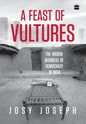 A Feast of Vultures: The Hidden Business of Democracy in India - Hardcover