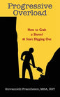 Progressive Overload: How to Grab a Shovel & Start Digging Out - Paperback