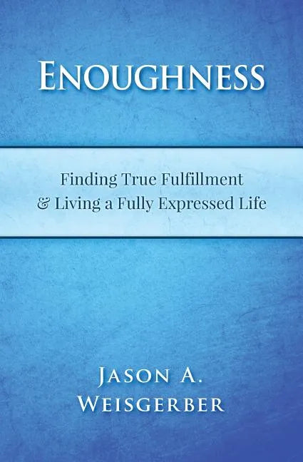 Enoughness: Finding True Fulfillment & Living a Fully Expressed Life - Paperback