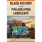 Black History in the Philadelphia Landscape: Deep Roots, Continuing Legacy - Paperback