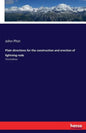 Plain directions for the construction and erection of lightning-rods: Third Edition - Paperback