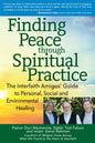 Finding Peace Through Spiritual Practice: The Interfaith Amigos' Guide to Personal, Social and Environmental Healing - Paperback