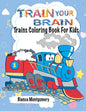 Train Your Brain: Amazing Trains Coloring Book For Kids Ages 4-8, Toddlers And Preschoolers With 50 Cute Illustrations of Trains; Colori - Paperback