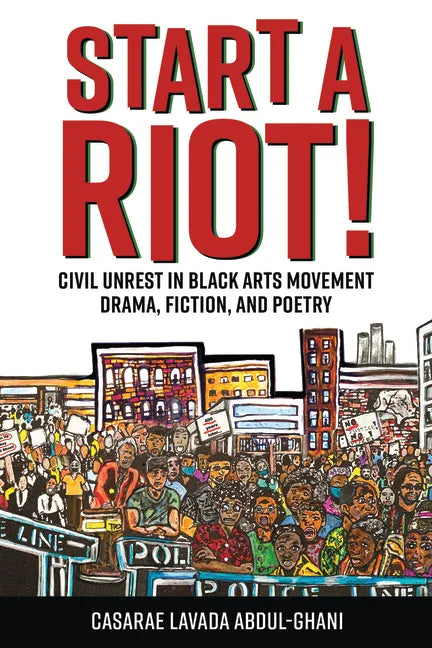 Start a Riot!: Civil Unrest in Black Arts Movement Drama, Fiction, and Poetry - Paperback