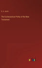 The Ecclesiastical Polity of the New Testament - Hardcover