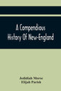 A Compendious History Of New-England: To Which Is Added, A Short Abstract Of The History Of New-York, And New-Jersey: Designed For The Use Of Schools - Paperback