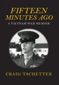 Fifteen Minutes Ago: A Vietnam War Memoir - Hardcover