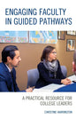 Engaging Faculty in Guided Pathways: A Practical Resource for College Leaders - Paperback